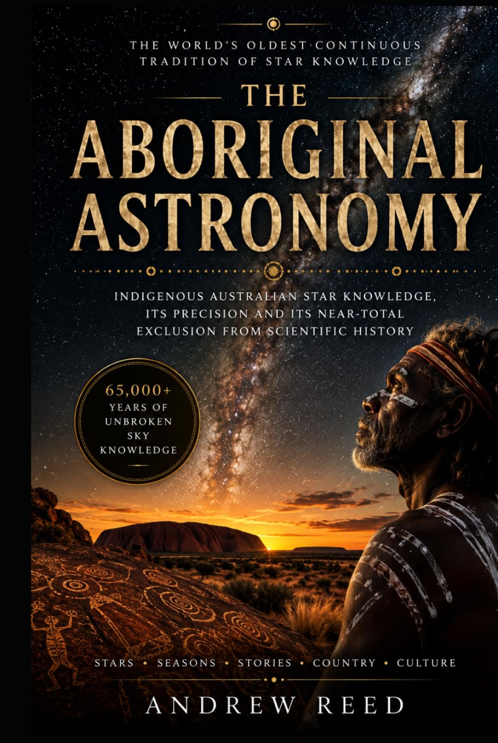 The Aboriginal Astronomy: Indigenous Australian Star Knowledge, Its Precision and Its Near-Total Exclusion From Scientific History
