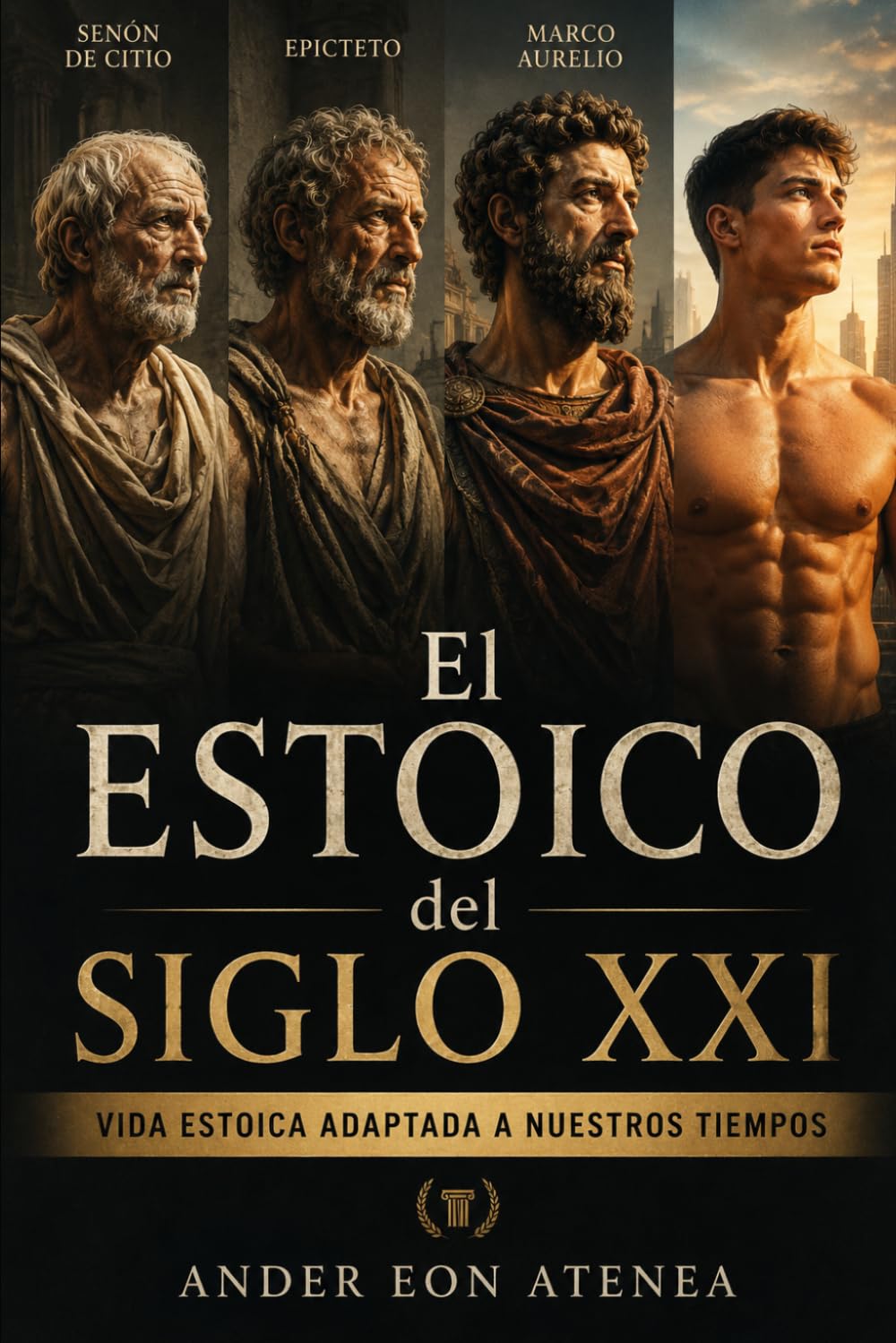 EL ESTOICO DEL SIGLO XXI: Vida estoica adaptada a nuestros tiempos: cómo aplicar el estoicismo de Marco Aurelio y otros filósofos para ganar ... y crecimiento personal en el día a día.