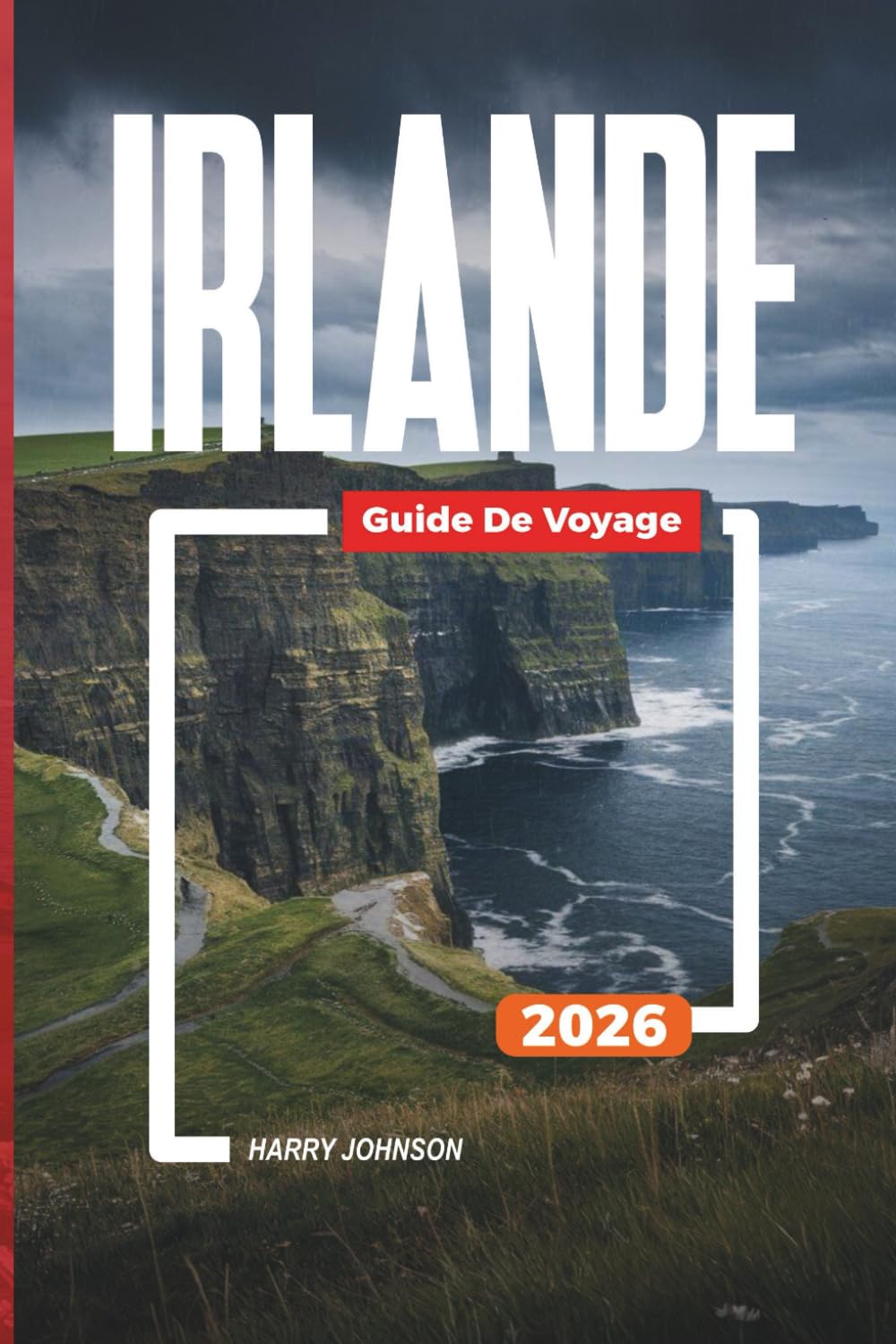 GUIDE DE VOYAGE IRLANDE 2026: Découvrez des joyaux cachés, des monuments historiques, des conseils de voyage et des vacances inoubliables