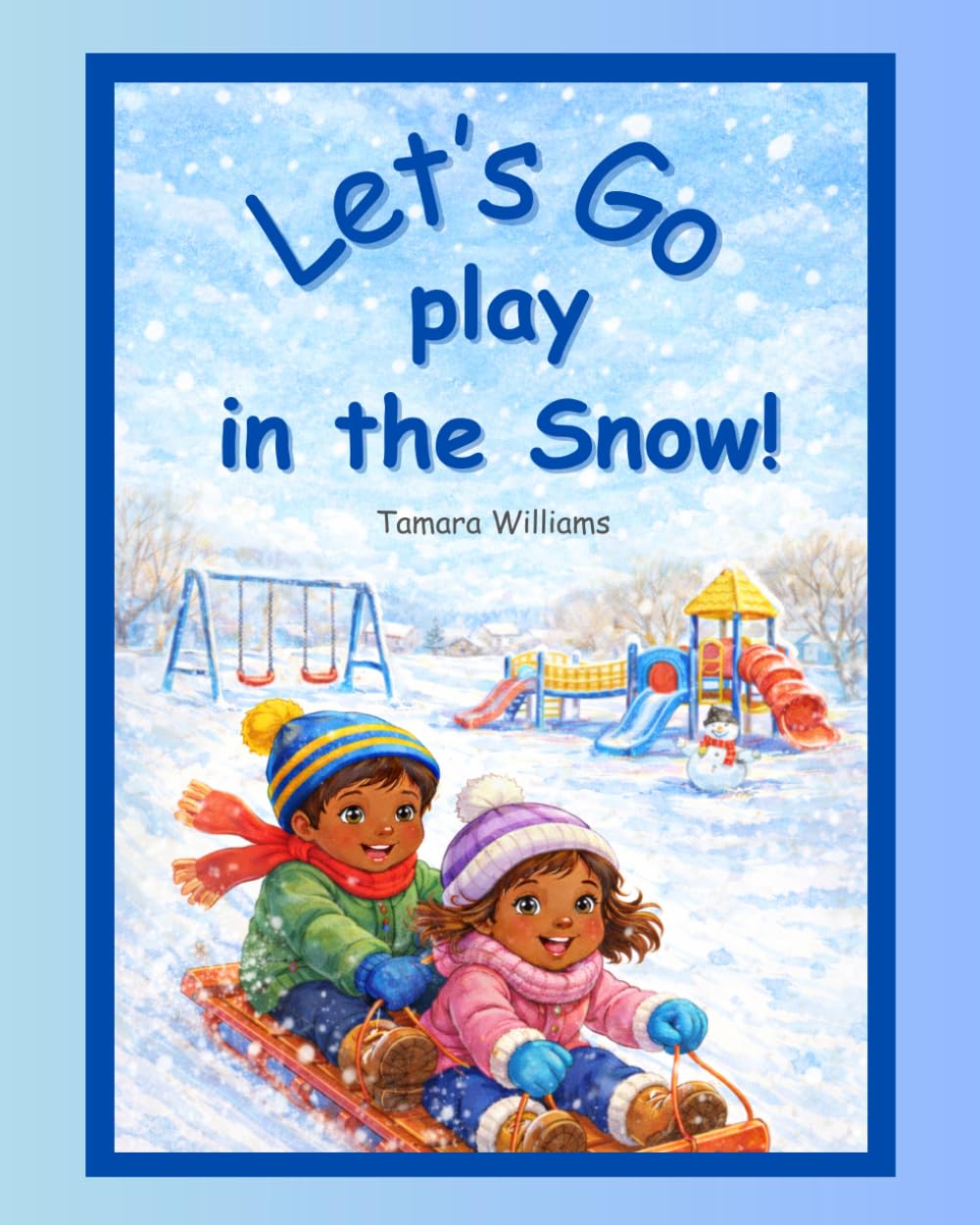 Let's Go Play in the Snow!: A cozy rhyming picture book to read aloud. Bundle up and join a day full of winter adventures! (The "Lets Go!" Early Reader Series)