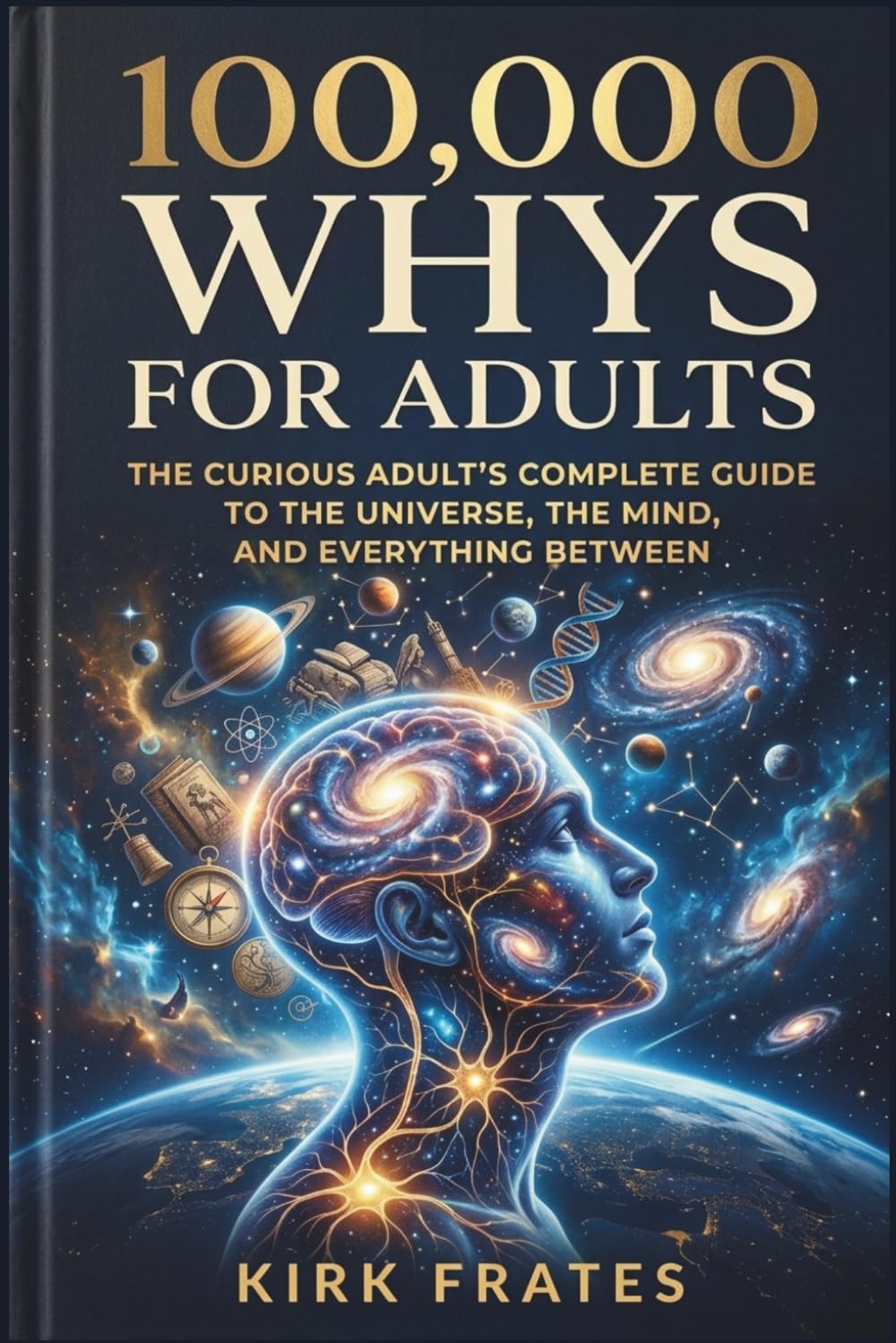 100,000 whys for adults: The curious adult's complete guide to the universe, the mind, and everything between