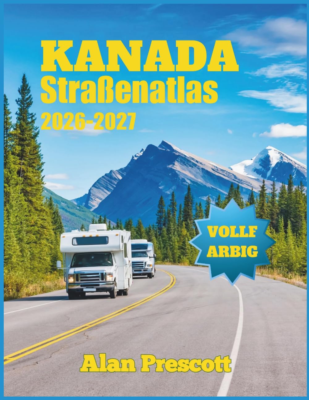Kanada Straßenatlas 2026-2027: Großgedruckte, farbige Straßen-, Stadt- und Provinzkarten aller Provinzen, Nationalparks, Panoramastraßen und Campingplätze (The Clear Road Atlas Series)