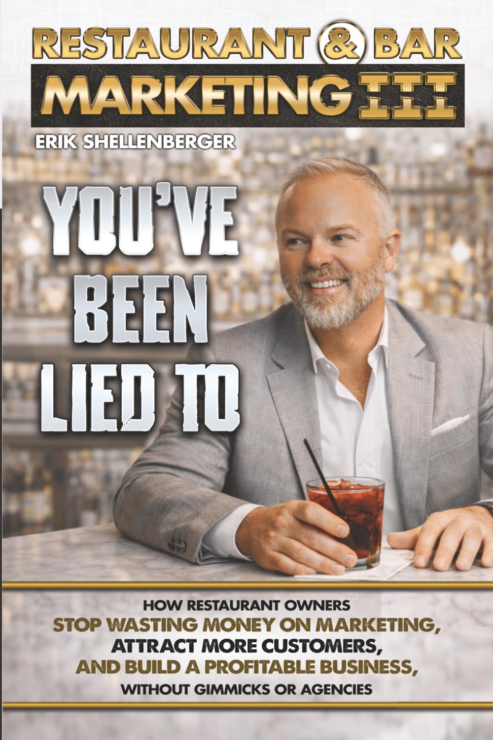 Restaurant & Bar Marketing III: How Restaurant Owners Stop Wasting Money on Marketing, Attract More Customers, and Build a Profitable Business Without Gimmicks or Agencies