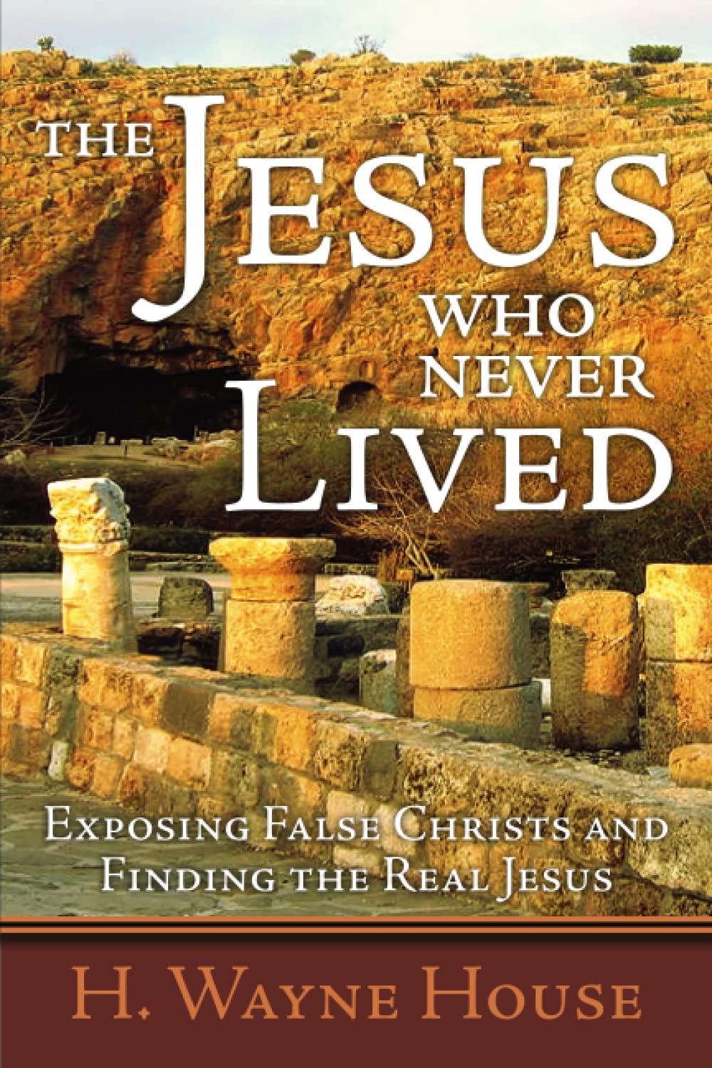 The Jesus Who Never Lived: Exposing False Christs and Finding the Real Jesus