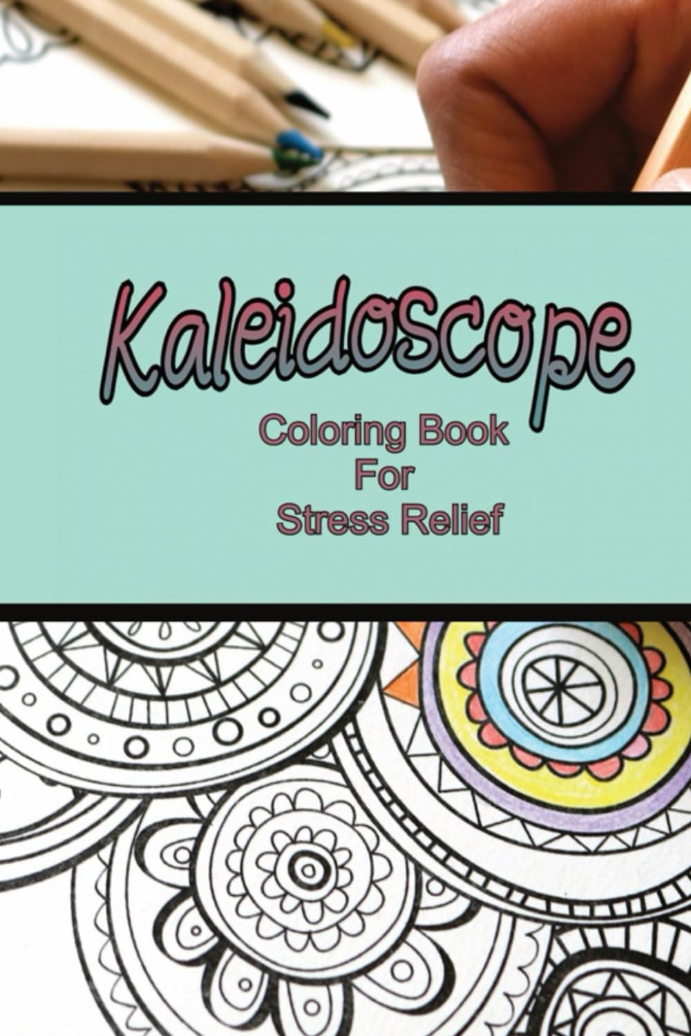 Kaleidoscope Coloring Book for Stress Relief: Adults and children's coloring book featuring a kaleidoscope of mandala and patterns.