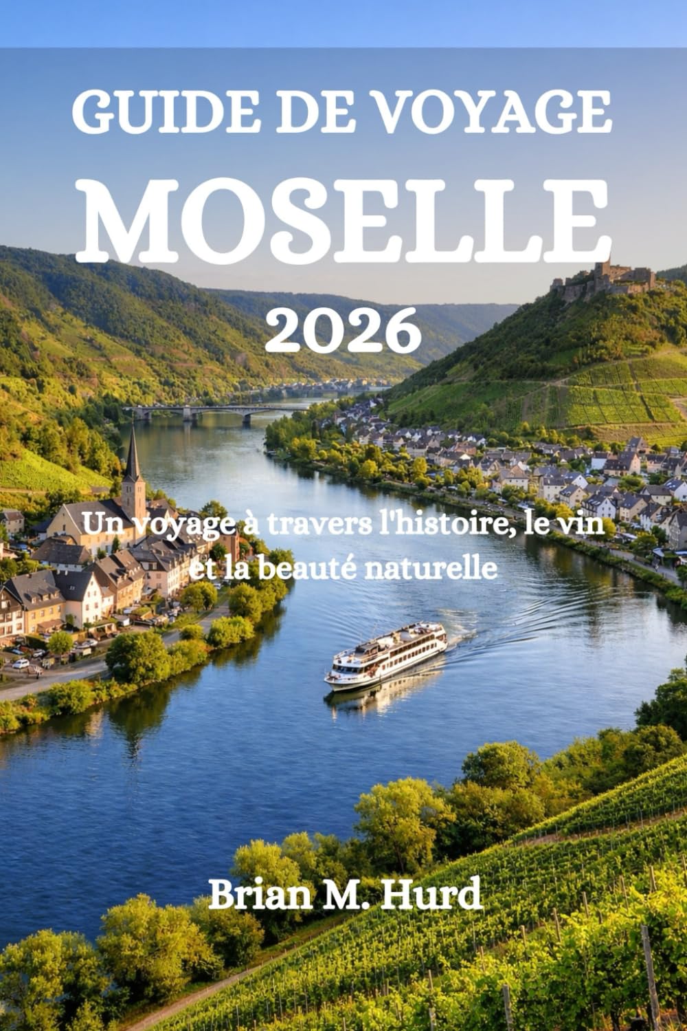 GUIDE DE VOYAGE MOSELLE 2026: Un voyage à travers l'histoire, le vin et la beauté naturelle