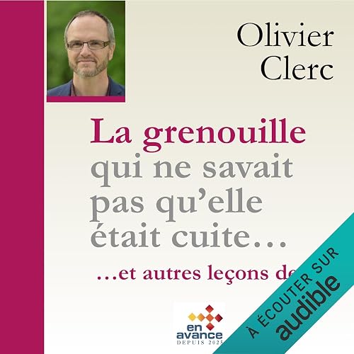 La grenouille qui ne savait pas qu'elle était cuite et autres le 
