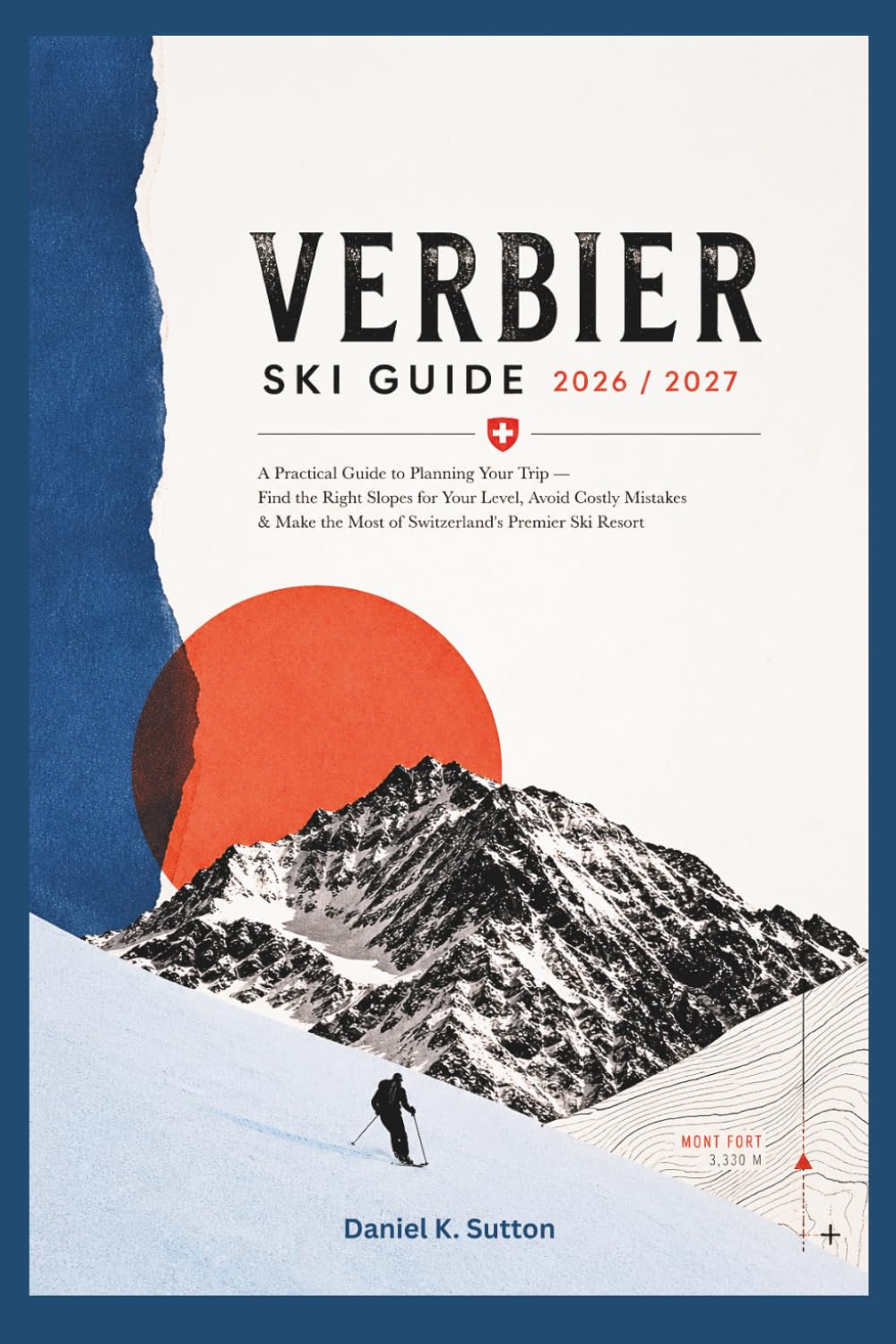Verbier Ski Guide 2026/2027: A Practical Guide to Planning Your Trip—Find the Right Slopes for Your Level, Avoid Costly Mistakes & Make the Most of ... Ski Resort (Smart Skiers Travel Guides)