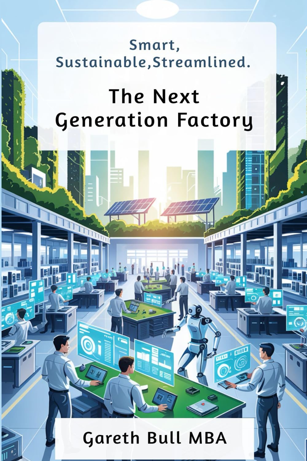 The Next Generation Factory: Smart, Sustainable, Streamlined