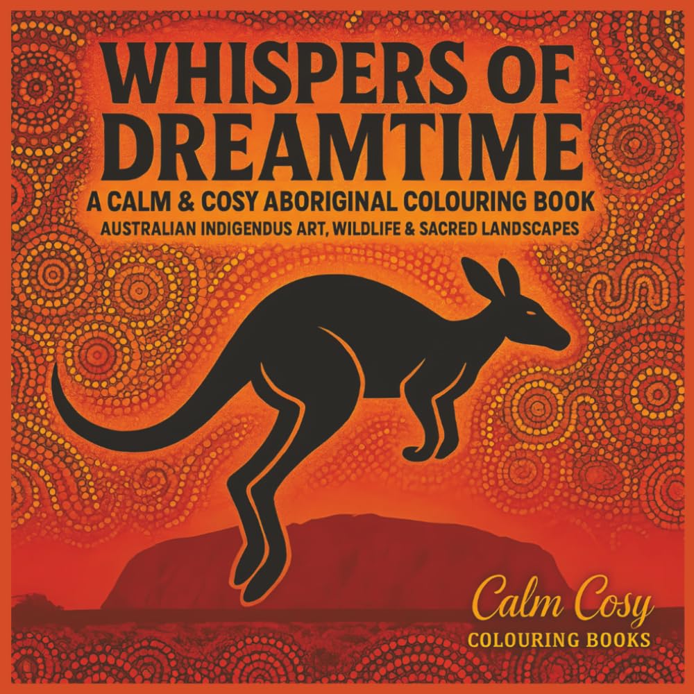 Whispers of Dreamtime: A Calm & Cosy Aboriginal-Inspired Colouring Book Featuring Australian Wildlife, Sacred Landscapes & Cultural Symbolism | 8.5x8.5 inches | 84 pages (Calm Cosy Colouring Books)