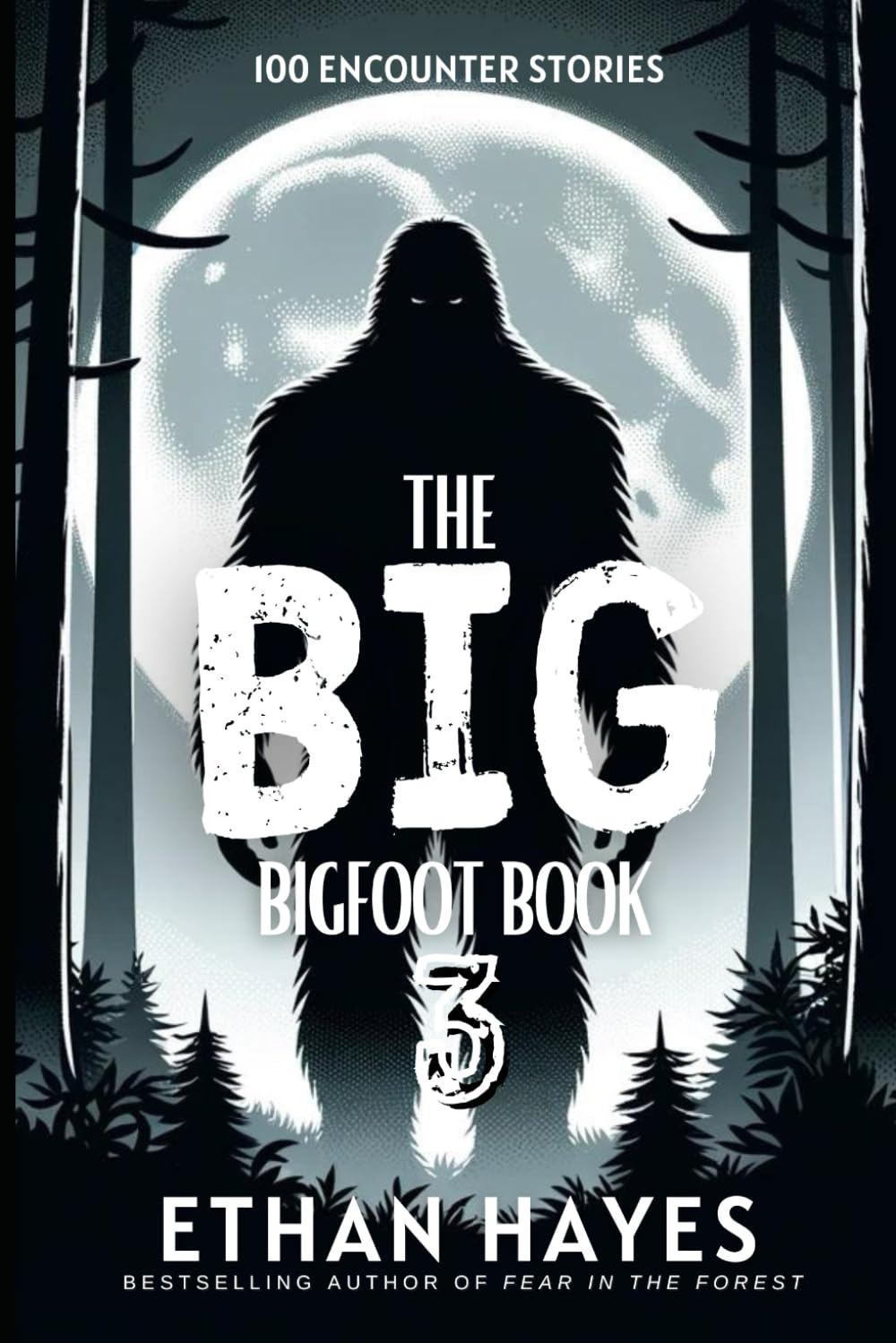 The Big Bigfoot Book: 100 Encounter Stories: Volume 3 (The Big Bigfoot Book Series)