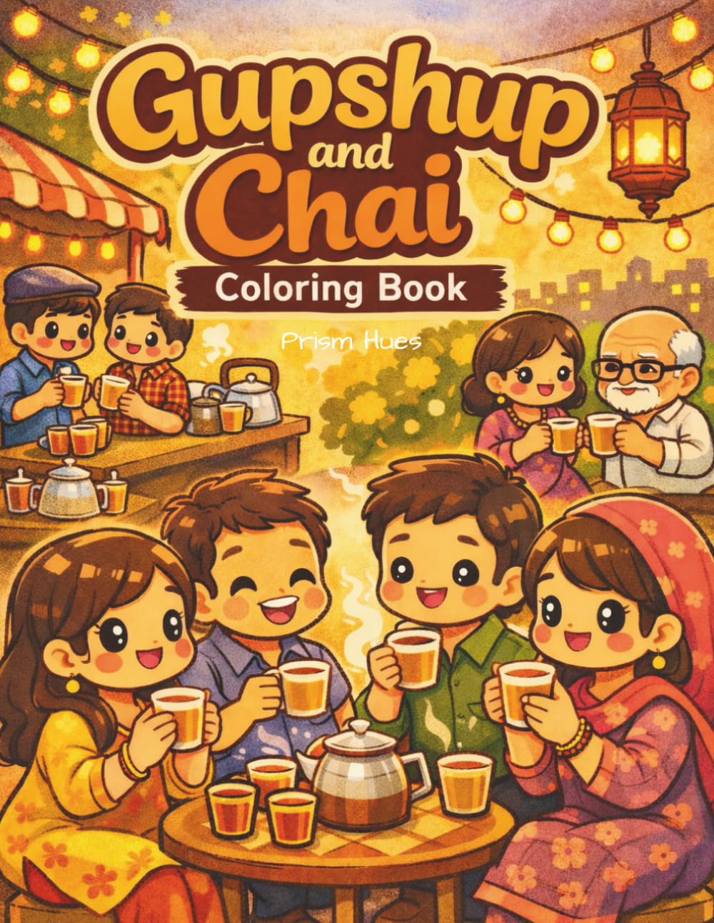 Gupshup & Chai Coloring Book: A Cozy Indian Coloring Book for Relaxation, Conversation, and Everyday Joy (Desi Moments Coloring Series)