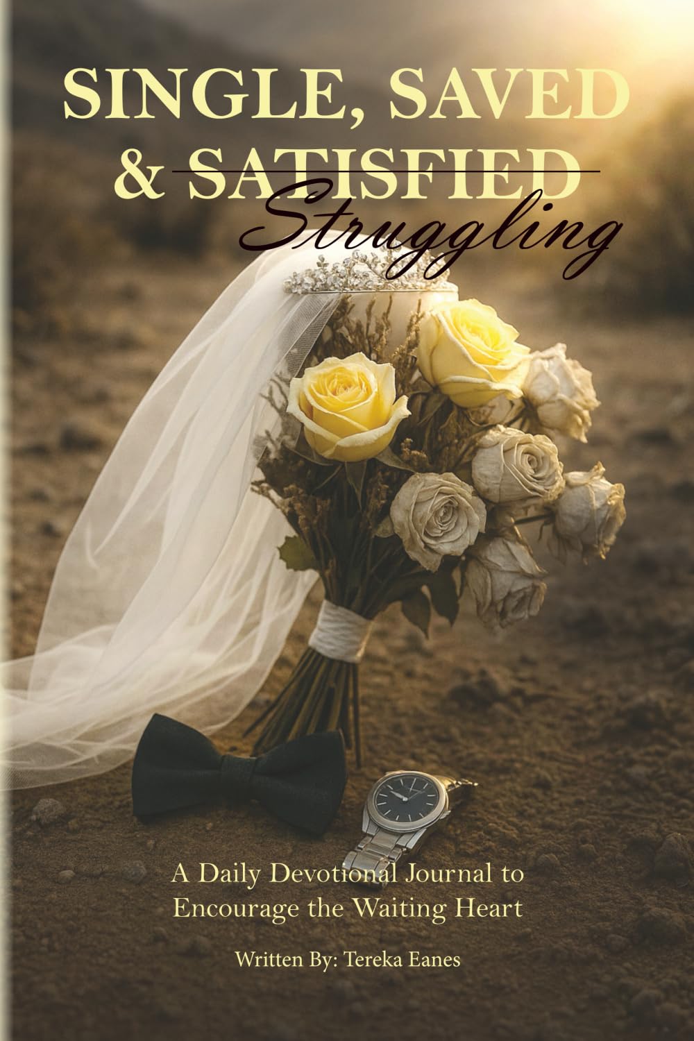 Single, Saved & Struggling: A Daily Devotional Journal to Encourage the Waiting Heart