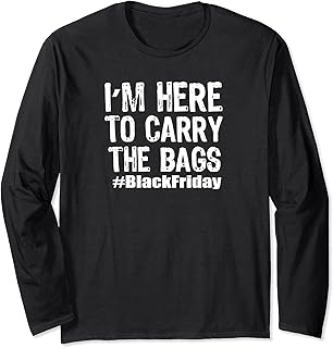 Black Friday Shopping Men Gift I'm Here to Carry Bags Maglia a Manica