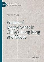 Politics of Mega-Events in China's Hong Kong and Macao (Politics and Development of Contemporary China)