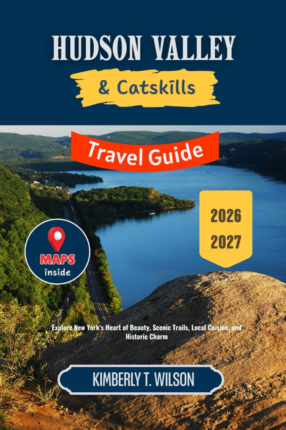 Hudson Valley and Catskills Travel Guide 2026 - 2027: Explore New York's Heart of Beauty, Scenic Trails, Local Cuisine, and Historic Charm