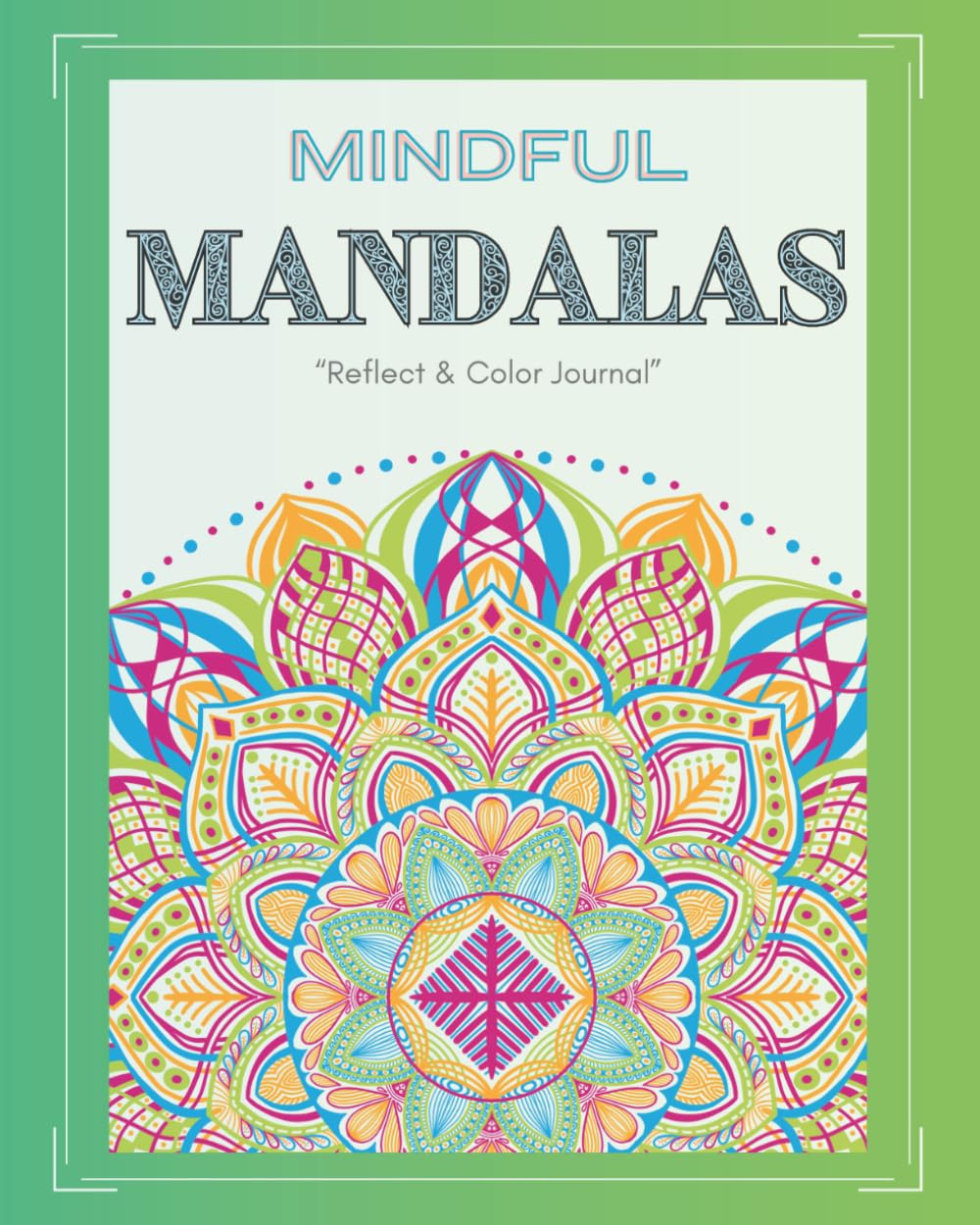 Mindful Mandala: Reflect & Color Journal: (8 x 10)