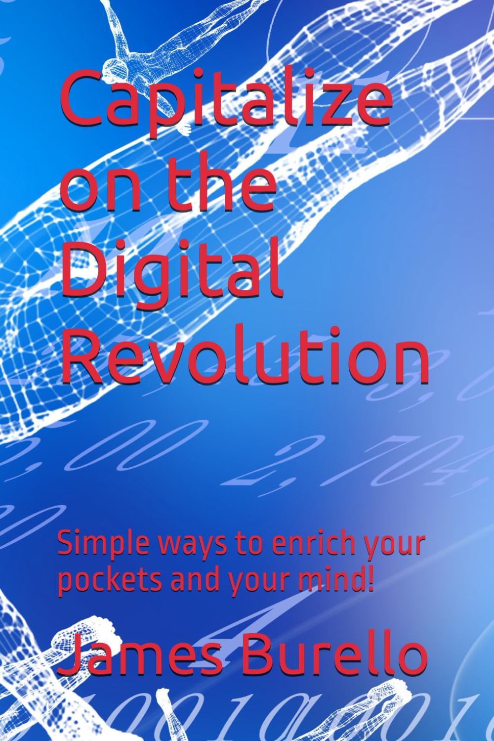 Capitalize on the Digital Revolution: Simple ways to enrich your pockets and your mind!