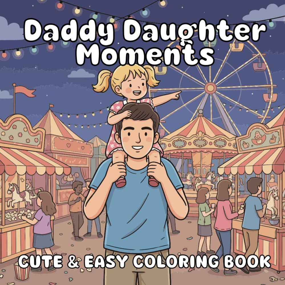 Daddy Daughter Moments Coloring Book: Girl Dad Moments Full of Love, Bonding, and Daughter Memories to Color