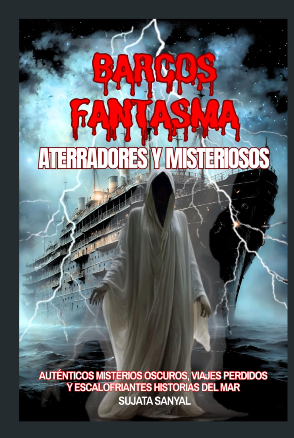 Barcos Fantasma Aterradores y Misteriosos: Auténticos misterios oscuros, viajes perdidos y escalofriantes historias del mar que acecharán tu imaginación