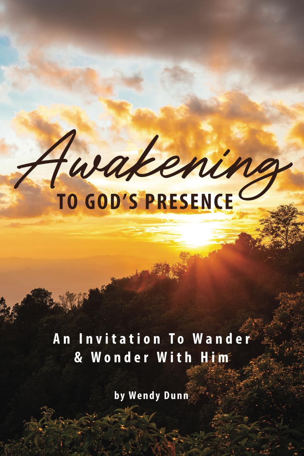 Awakening To God's Presence: An Invitation to Wander & Wonder With Him