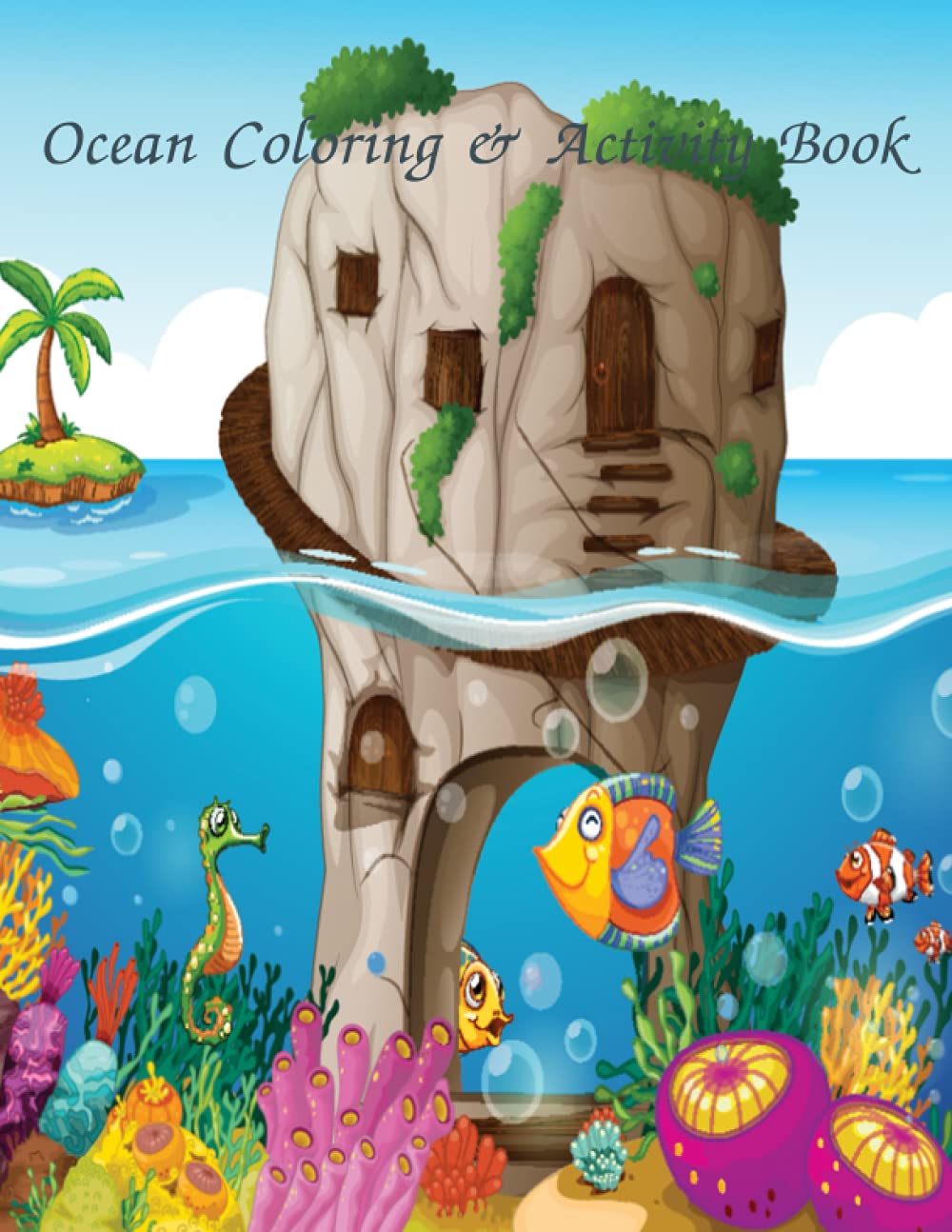 Ocean Coloring & Activity Book: Fun, Cute and Unique Coloring Pages for Boys and Girls with Beautiful Designs of Octopus, Shark,Jellyfish, Crabs and Other Sea Creatures