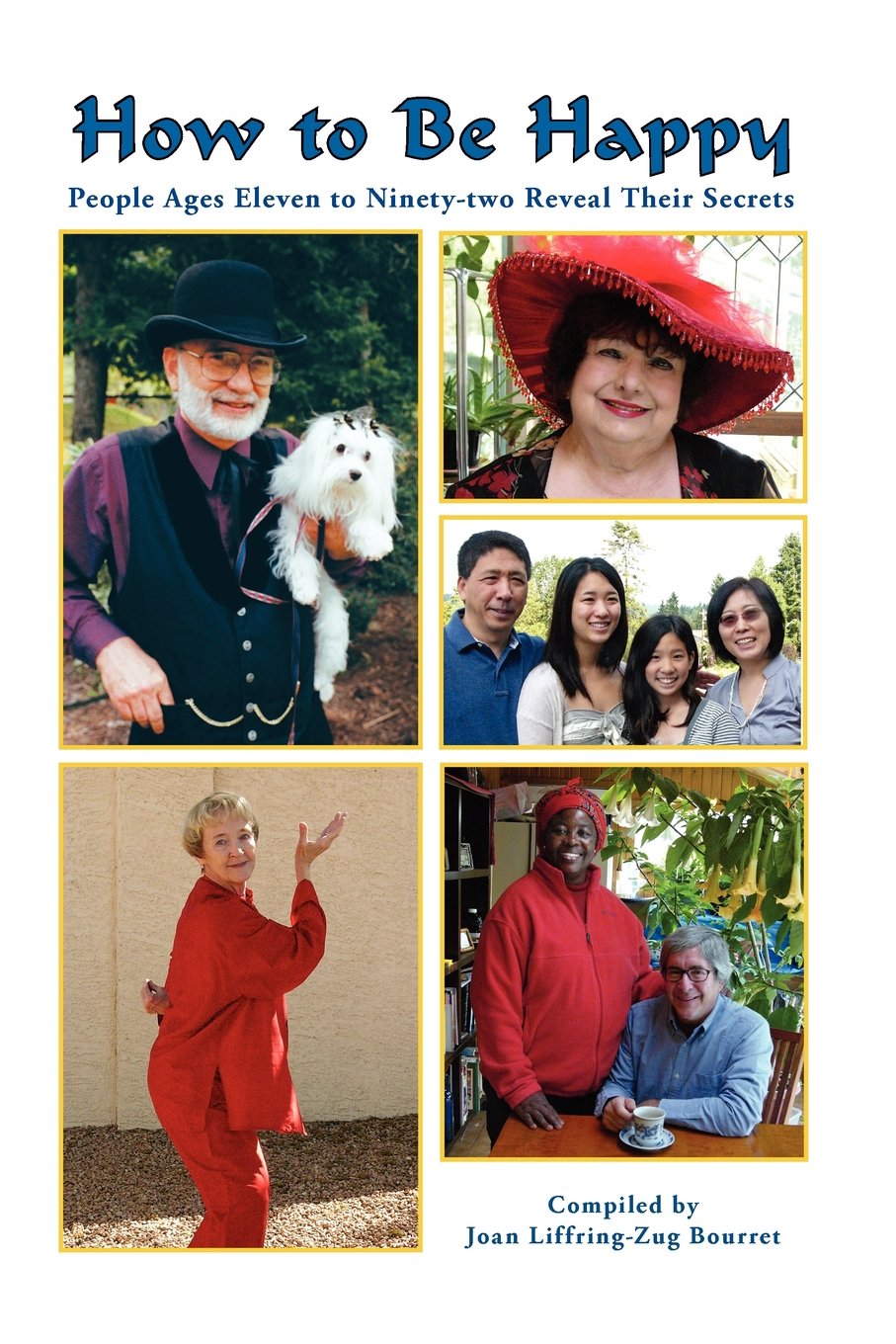 How to Be Happy: People Ages Eleven to Ninety-two Reveal Their Secrets