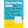The Coaching Habit: Say Less, Ask More, and Change the Way You Lead Forever