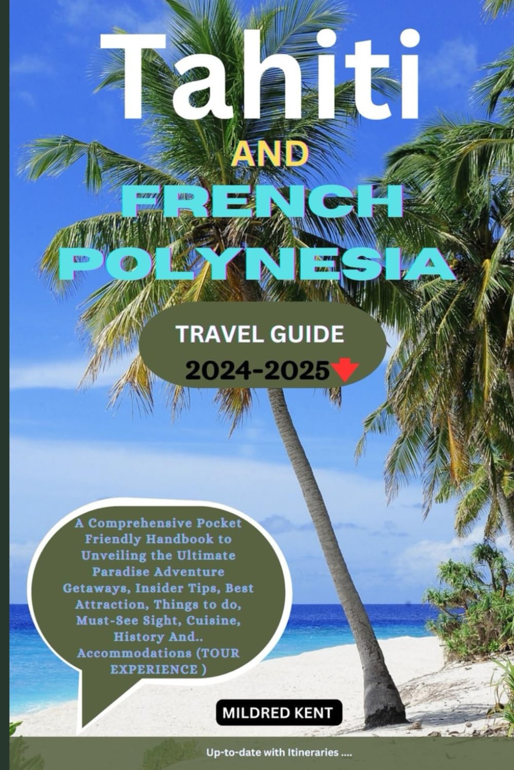 TAHITI & FRENCH POLYNESIA TRAVEL GUIDE 2024-2025: A Comprehensive Pocket Friendly Handbook to Unveil the Ultimate Paradise Adventure Getaways, Insider ... And.. Accommodations (TOUR EXPERIENCE)