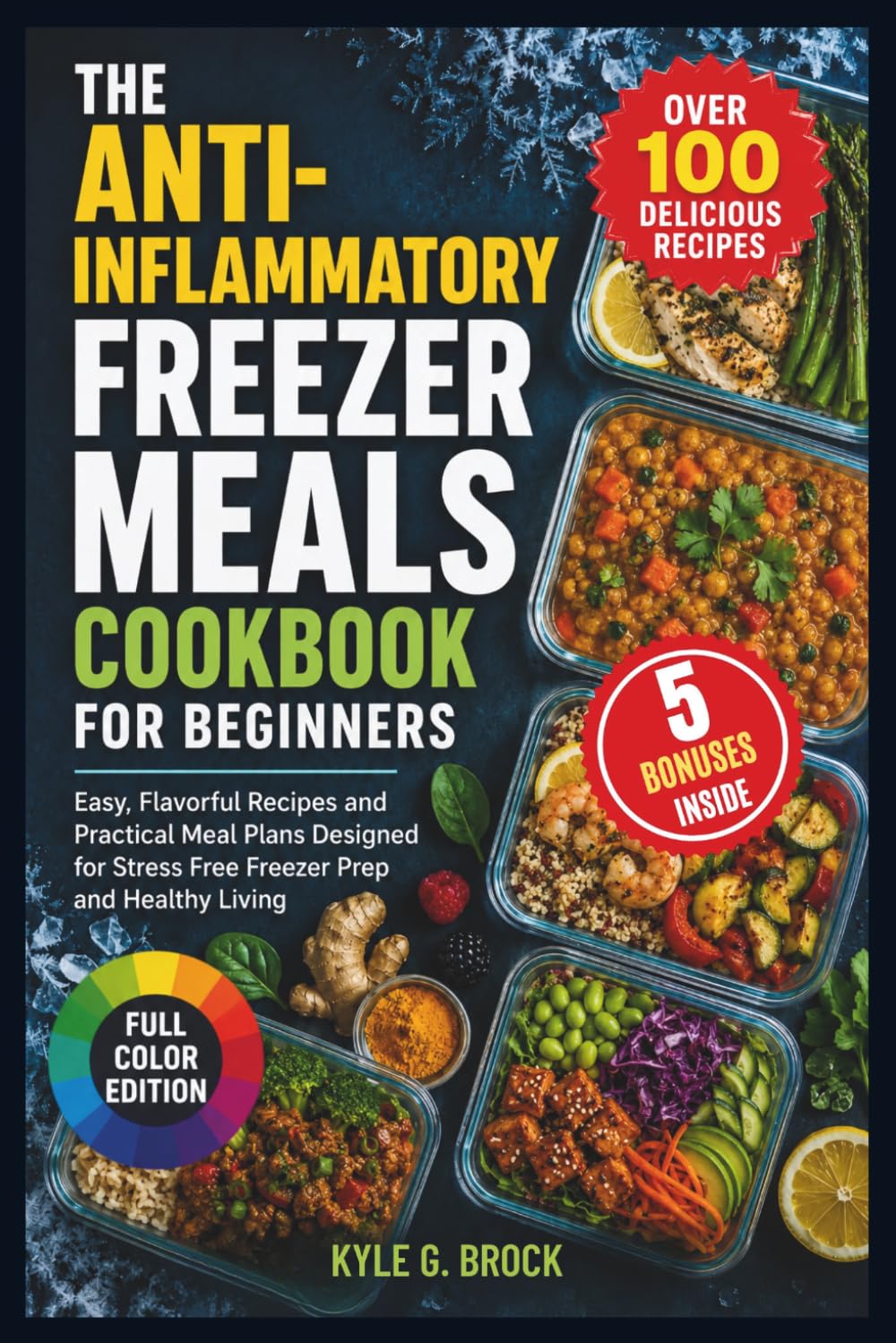 The Anti-Inflammatory Freezer Meals Cookbook for Beginners: Easy, Flavorful Recipes and Practical Meal Plans Designed for Stress-Free Freezer Prep and Healthy Living