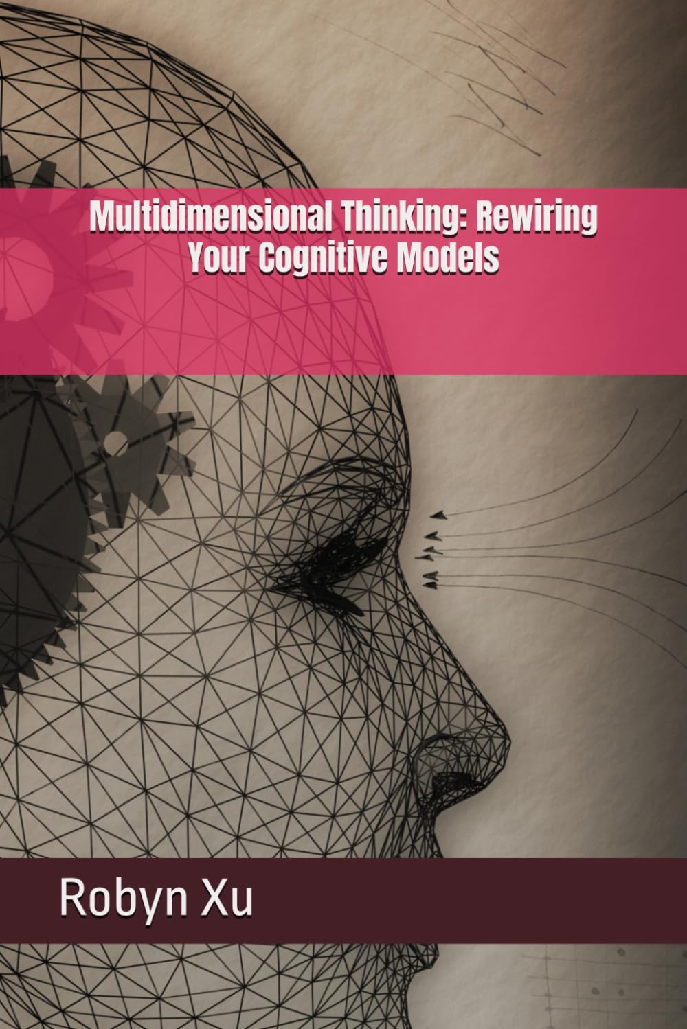 Multidimensional Thinking: Rewiring Your Cognitive Models