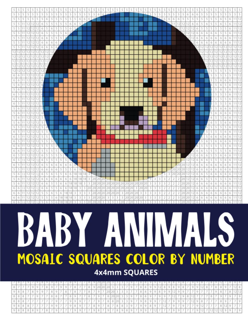 Baby Animals Mosaic Squares Color By Number: 30 Mystery Pixel Art Coloring Book for Adults 4*4 mm sections. (Square Mosaic Coloring Books for Adults 4*4mm Sections)