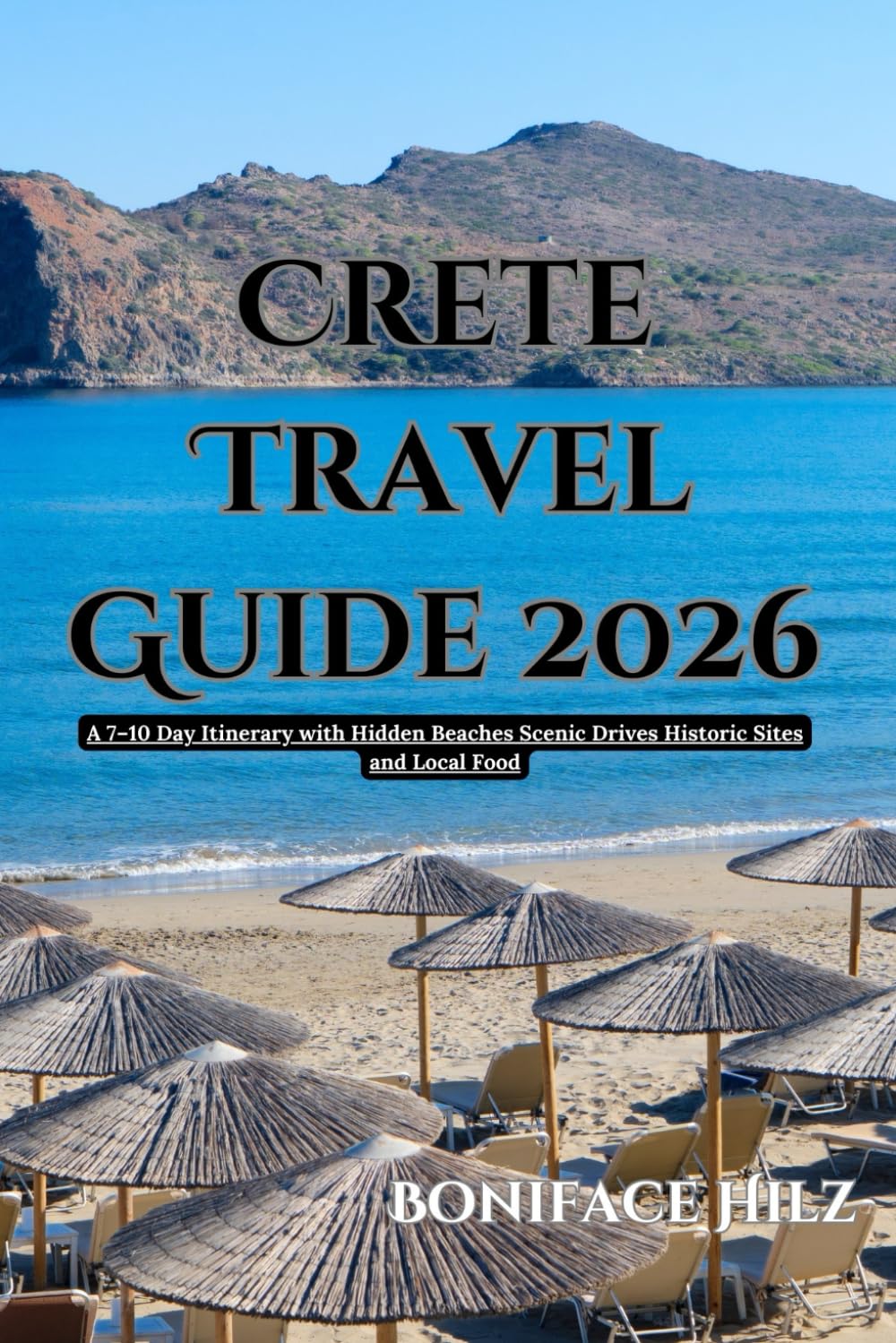 Crete Travel Guide 2026: A 7–10 Day Itinerary with Hidden Beaches Scenic Drives Historic Sites and Local Food