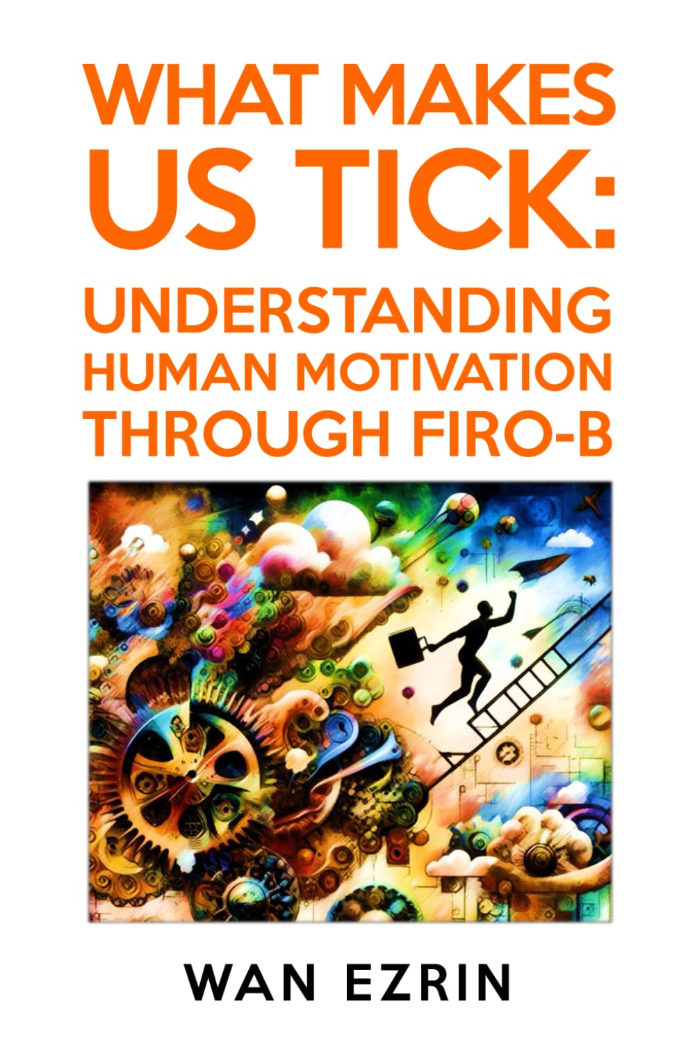 What Makes Us Tick: Understanding Human Motivation Through FIRO-B