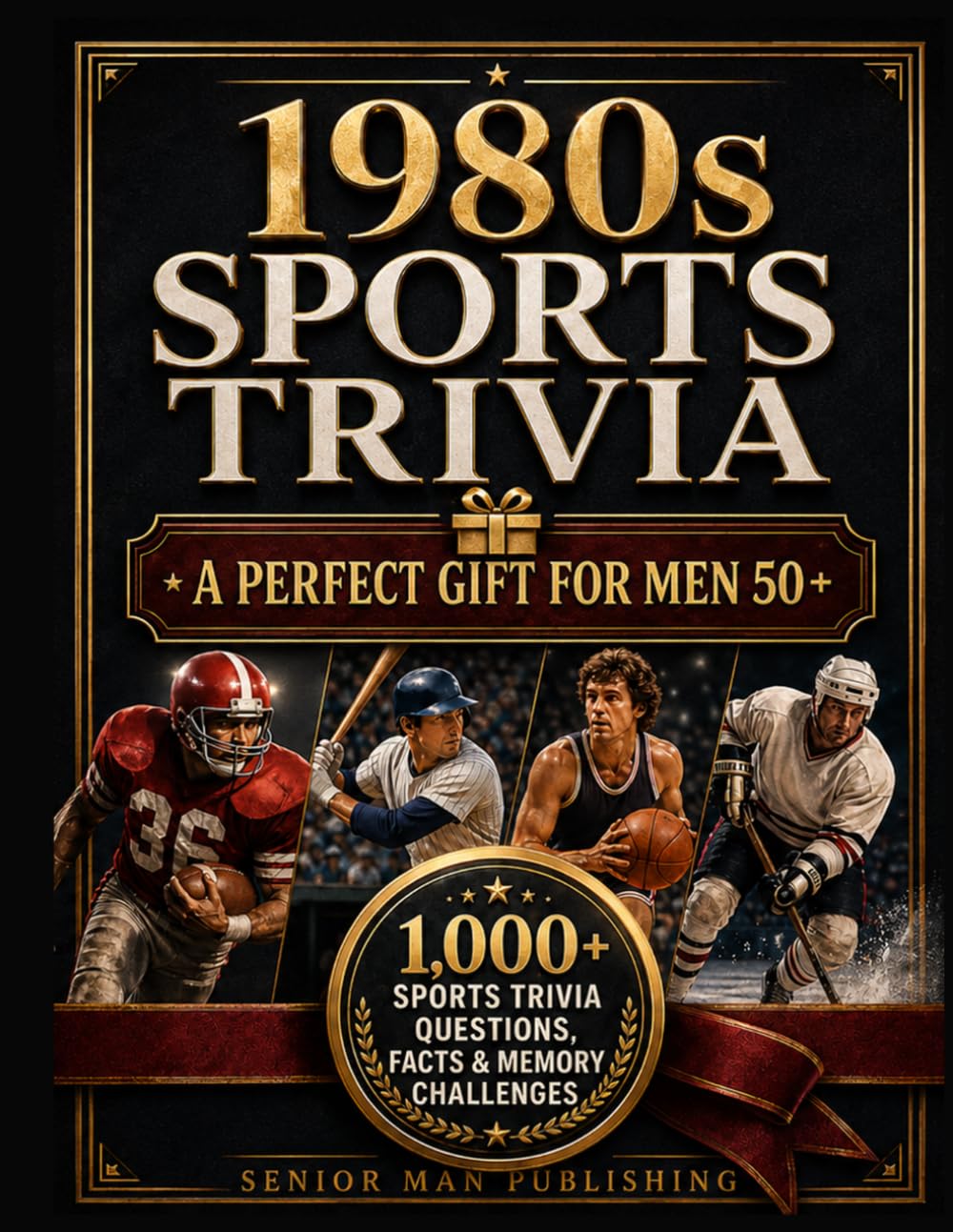 1980s Sports Trivia for Men in Their 50s: The Ultimate Gift for Sports Fans: 1,000+ Sports Trivia Facts, Questions & Memory Challenges About the ... Records and Greatest Moments of the Decade