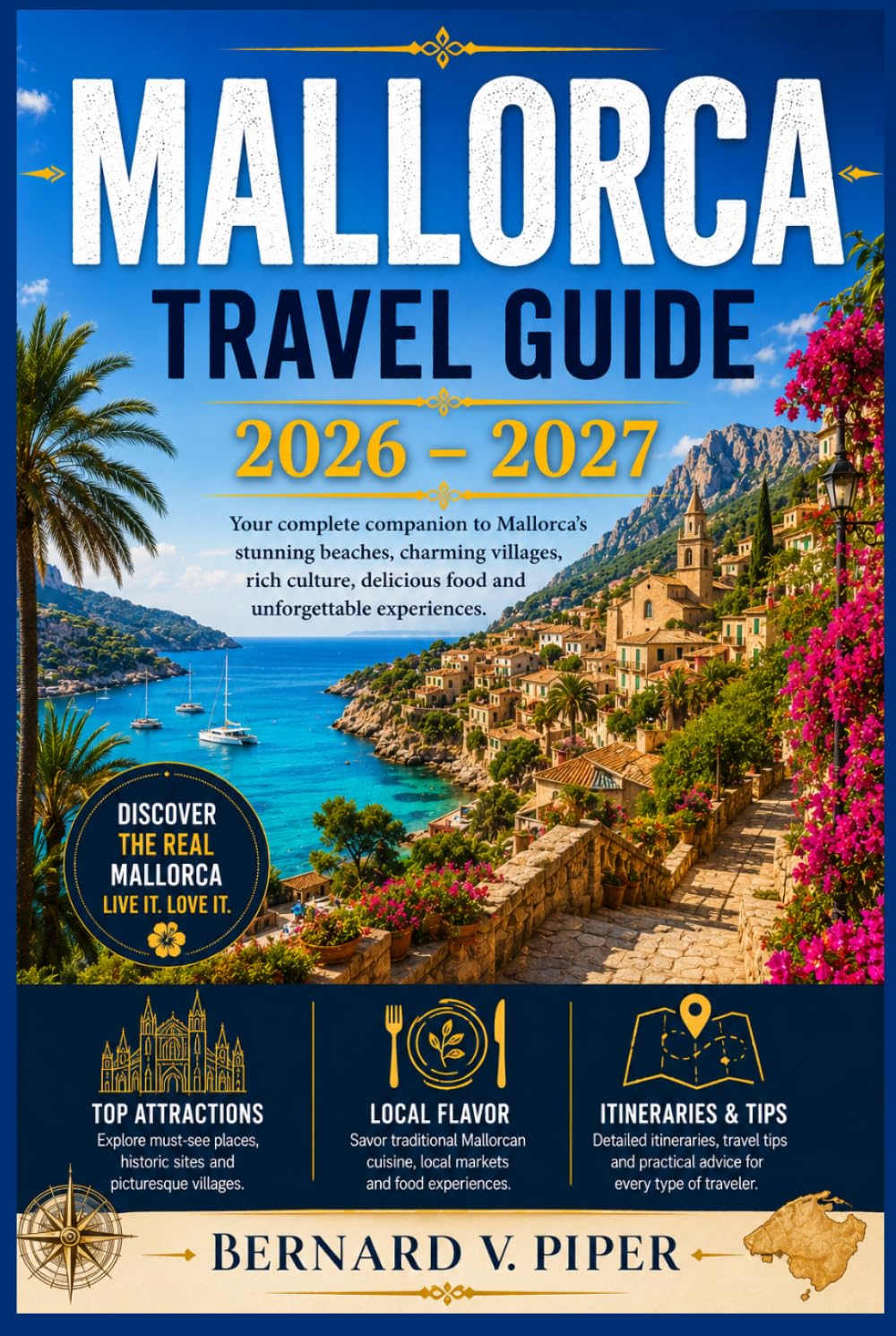 MALLORCA TRAVEL GUIDE 2026-2027: Explore Palma, Serra de Tramuntana, Coastal Villages, Beaches, Local Food, Scenic Drives, Outdoor Adventures, and Ready-Made Island Itineraries