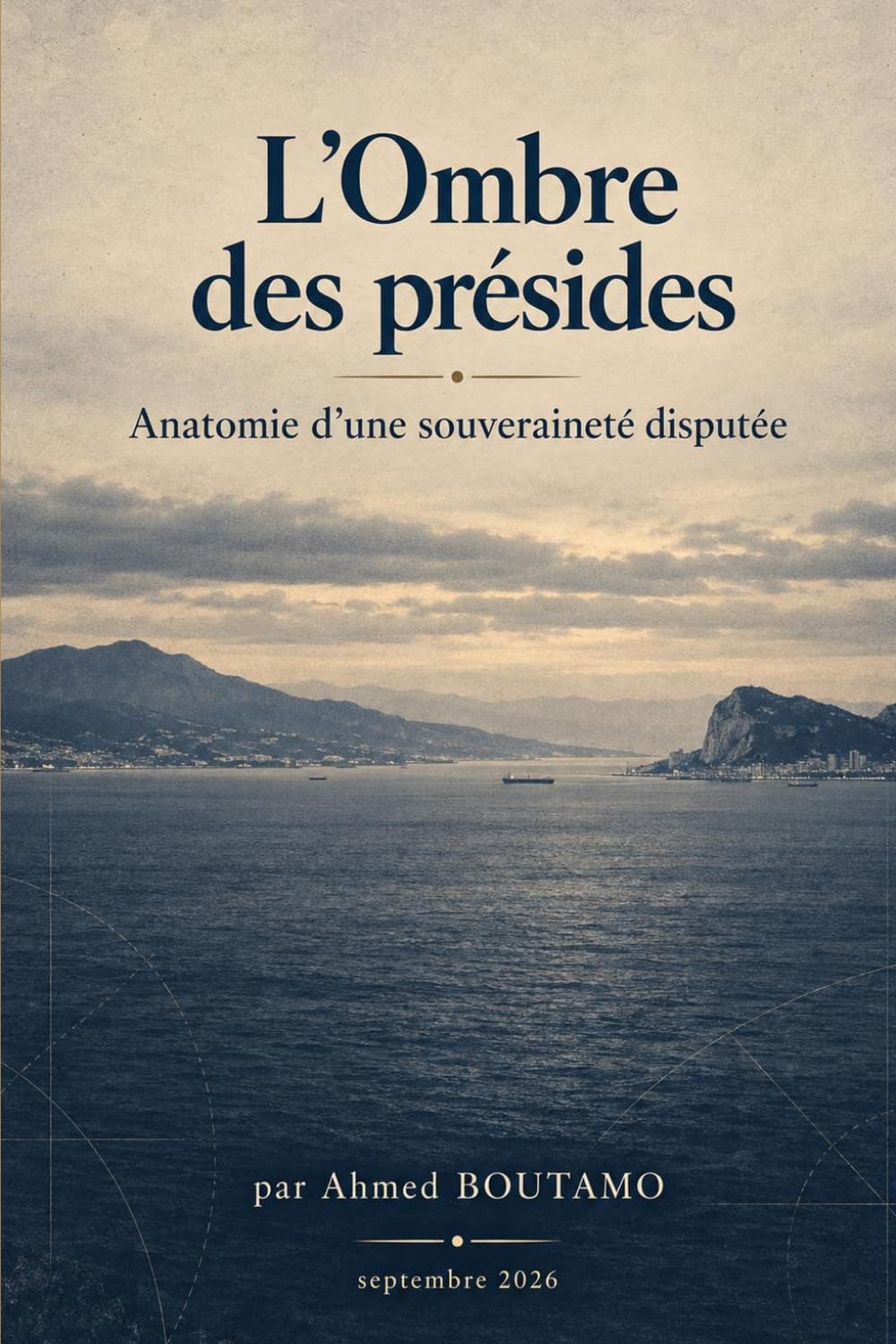 L’Ombre des présides: Anatomie d’une souveraineté disputée