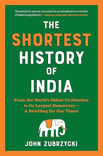 The Shortest History of India: From the World’s Oldest Civilization to Its Largest Democracy―A Retelling for Our Times (The Shortest History Series)