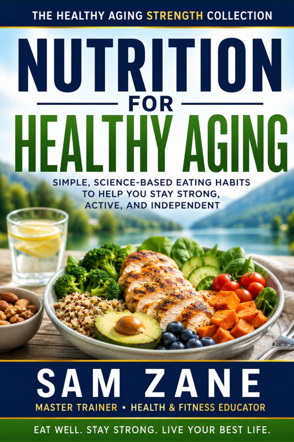 Nutrition for Healthy Aging: Simple, Science-Based Eating Habits to Help You Stay Strong, Active, and Independent: 3 (The Healthy Aging Strength Collection)