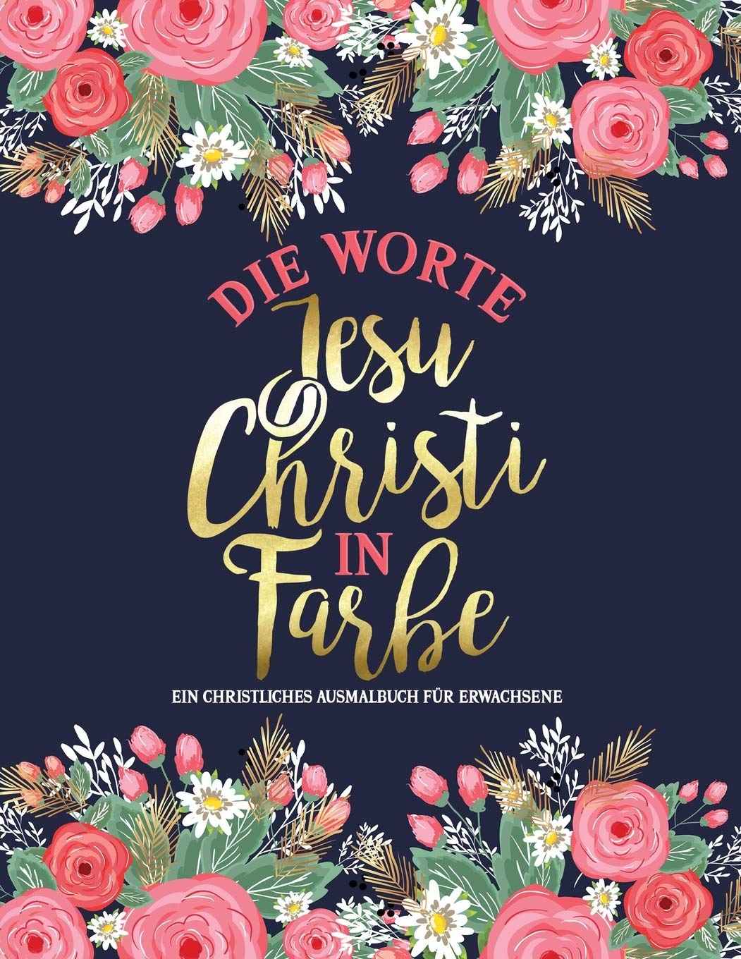 Die Worte Jesu Christi in Farbe: Ein christliches Ausmalbuch für Erwachsene
