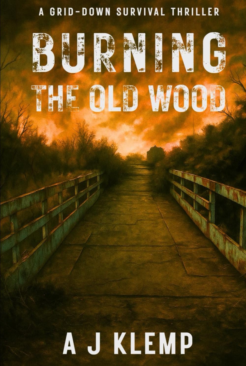 Burning The Old Wood: A Grid Down Survival Thriller