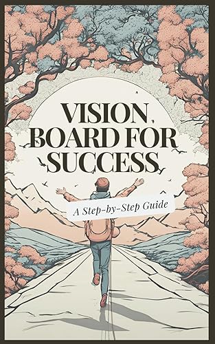 Creating a Vision Board for Success: A Step-by-Step Guide to Visualizing and Achieving