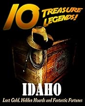 10 Treasure Legends! Idaho: Lost Gold, Hidden Hoards and Fantastic Fortunes