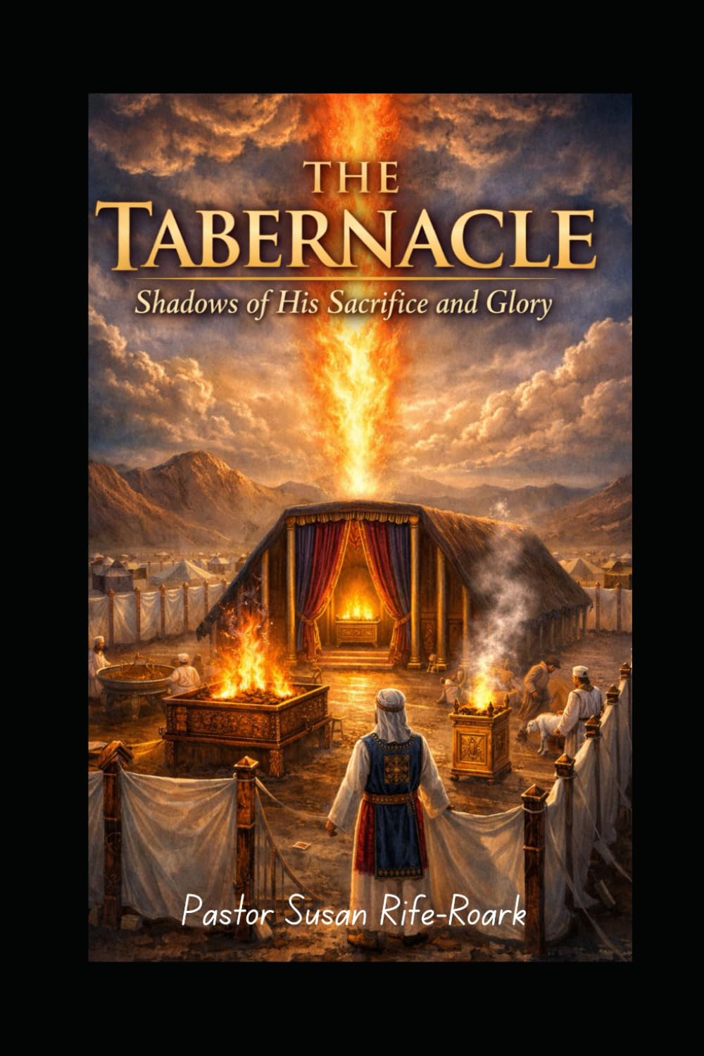 The Tabernacle: Shadows of His Sacrifice and Glory (From Sacrifice to Throne: The Dwelling Place of God Series)