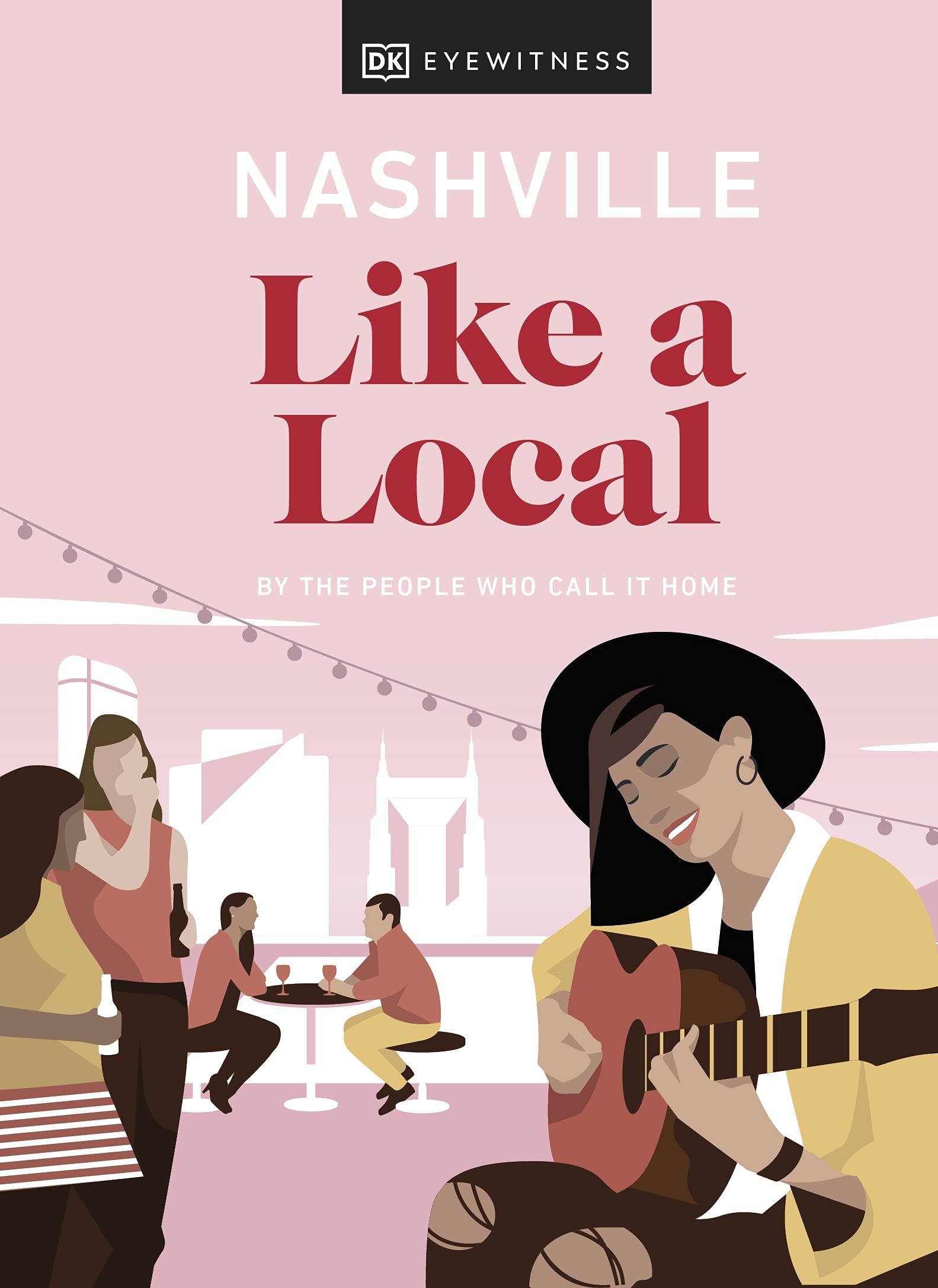 DK Nashville Like a Local: By the People Who Call It Home