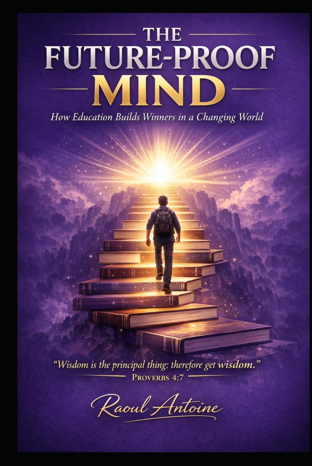 THE FUTURE-PROOF MIND: HOW EDUCATION BUILDS WINNERS IN A CHANGING WORLD