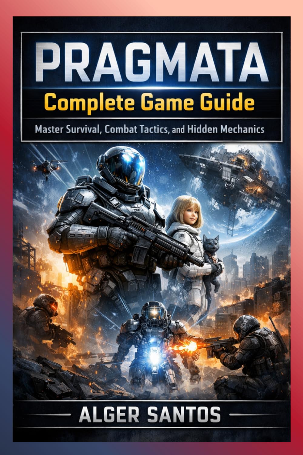PRAGMATA COMPLETE GAME GUIDE: MASTER SURVIVAL, COMBAT TACTICS, AND HIDDEN MECHANICS