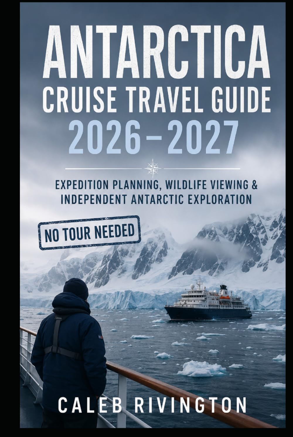 Antarctica Cruise Travel Guide 2026–2027: Expedition Planning, Wildlife Viewing & Independent Antarctic Exploration