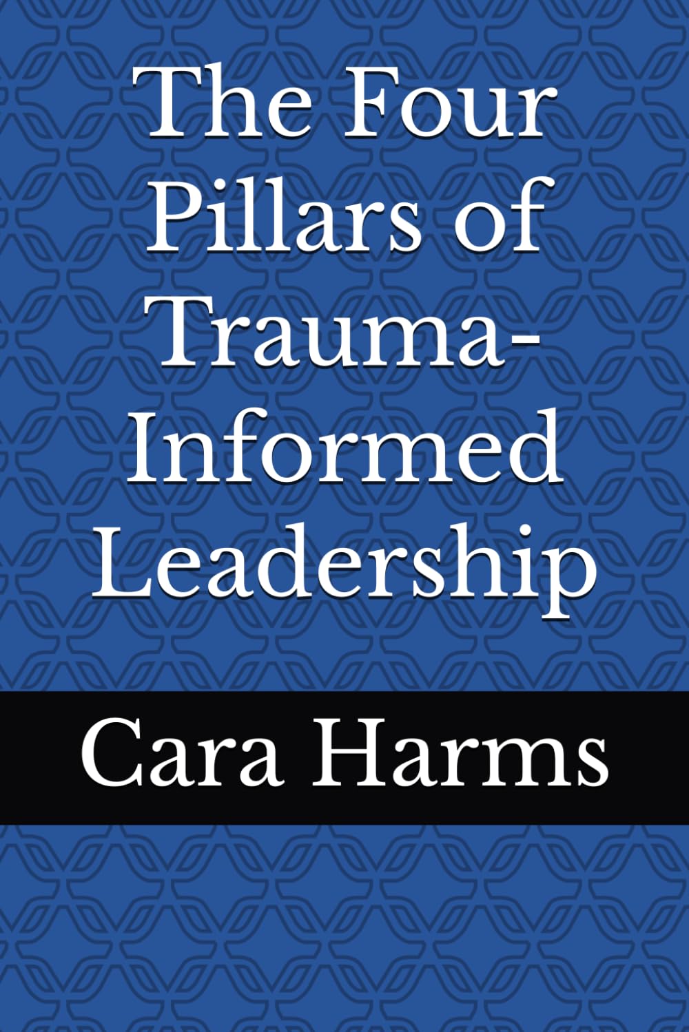 The Four Pillars of Trauma-Informed Leadership