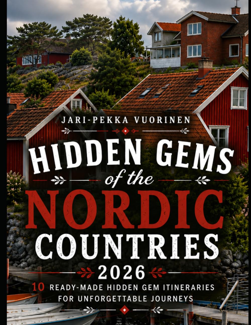 Hidden Gems of the Nordic Countries: 10 Scenic Itineraries, Secret Destinations, and Authentic Travel Experiences Across Northern Europe
